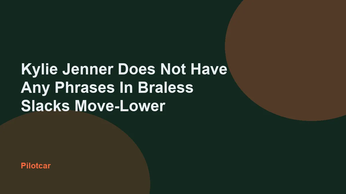 Kylie Jenner Does Not Have Any Phrases In Braless Slacks Move-Lower — overview visual