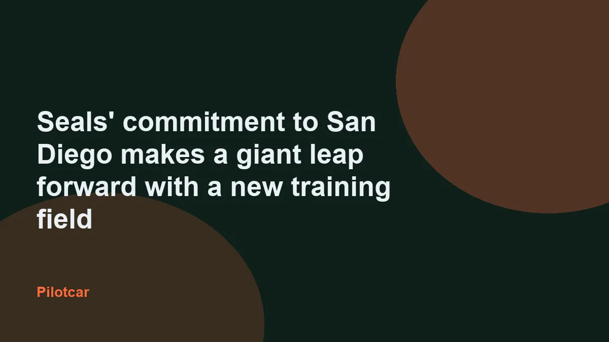 Seals' commitment to San Diego makes a giant leap forward with a new training field — overview visual