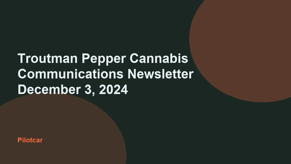Troutman Pepper Cannabis Communications Newsletter December 3, 2024 — overview visual